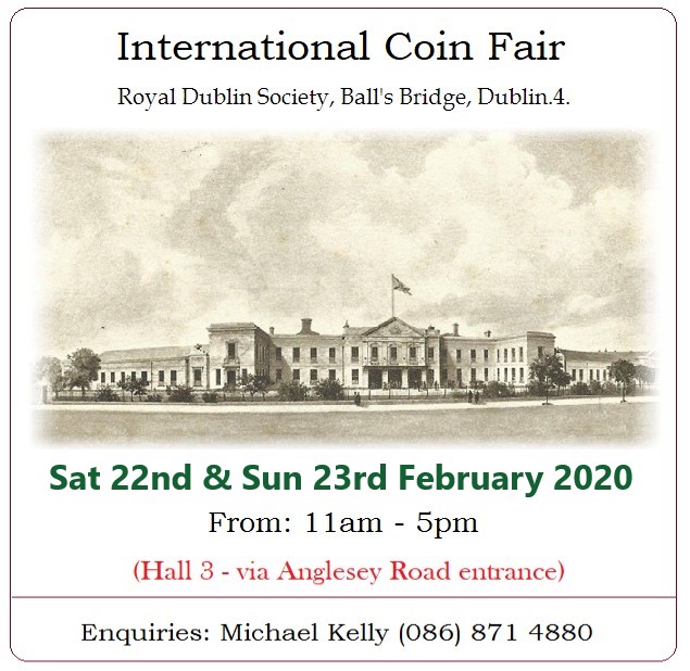 International Coin Fair, RDS Dublin, Ireland. 22nd & 23rd February 2020 Fair Date Irish Coins, Tokens & Banknotes Old Currency Exchange, Dublin, Ireland.